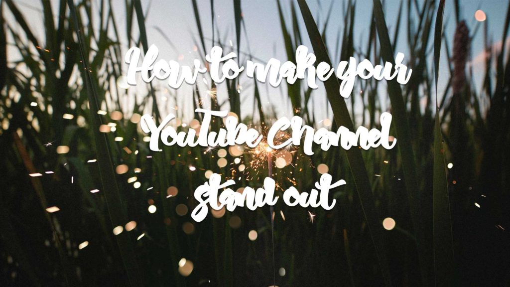 how-to-make-your-youtube-channel-stand-out