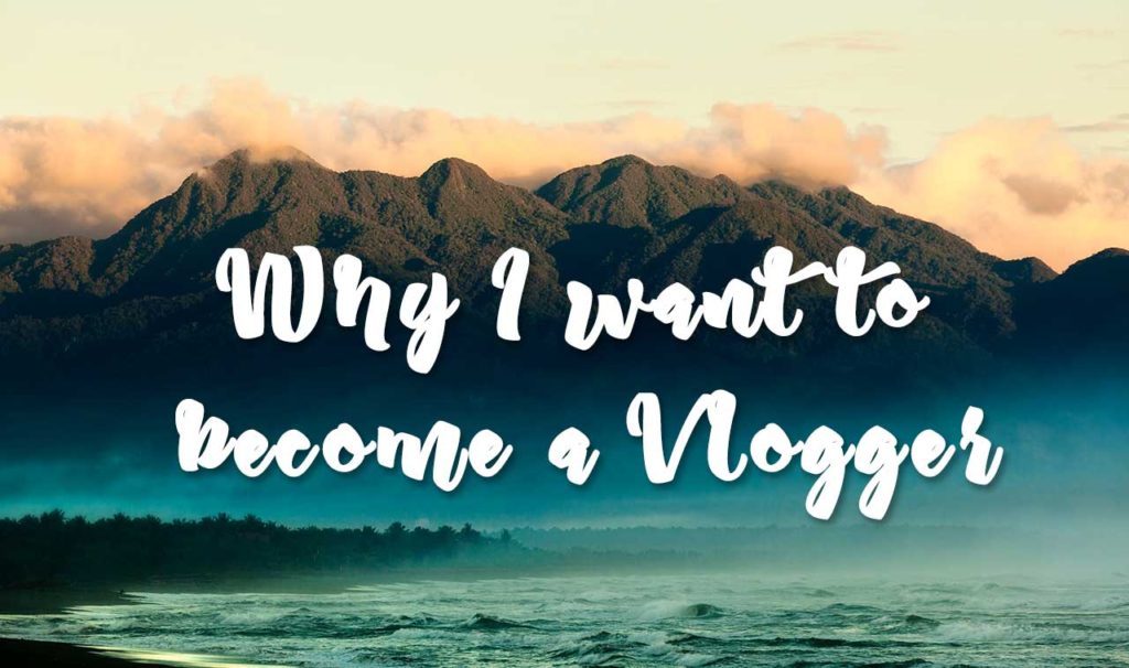 Why I want to become a Vlogger - Living For Mondays : Living For Mondays